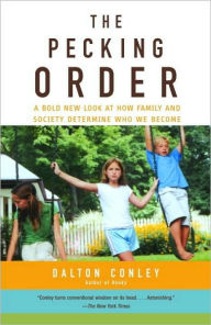 Title: The Pecking Order: A Bold New Look at How Family and Society Determine Who We Become, Author: Dalton  Conley