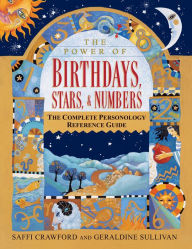 Title: The Power of Birthdays, Stars & Numbers: The Complete Personology Reference Guide: An Astrology and Numerology Book, Author: Saffi Crawford