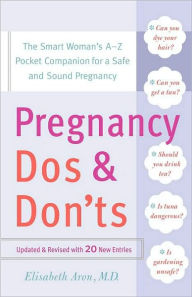 Title: Pregnancy Do's and Don'ts: The Smart Woman's A-Z Pocket Companion for a Safe and Sound Pregnancy, Author: Elisabeth Aron