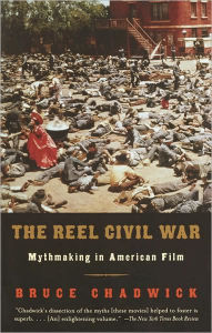 Title: The Reel Civil War: Mythmaking in American Film, Author: Bruce Chadwick