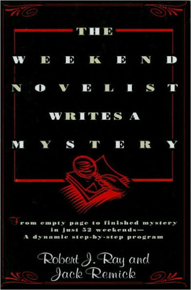 The Weekend Novelist Writes a Mystery: From Empty Page to Finished Mystery in Just 52 Weekends--A Dynamic Step-by-Step Program
