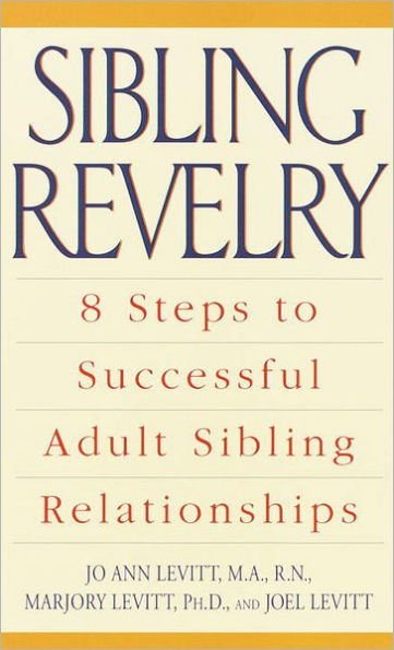 Sibling Revelry: 8 Steps to Successful Adult Sibling Relationships