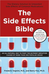 Title: The Side Effects Bible: The Dietary Solution to Unwanted Side Effects of Common Medications, Author: Frederic Vagnini M.D.