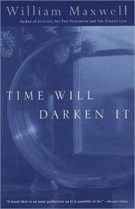 Title: Time Will Darken It, Author: William Maxwell