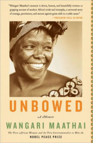 Title: Unbowed: A Memoir, Author: Wangari Maathai