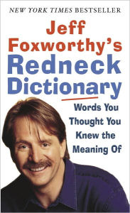 Title: Jeff Foxworthy's Redneck Dictionary: Words You Thought You Knew the Meaning Of, Author: Jeff Foxworthy