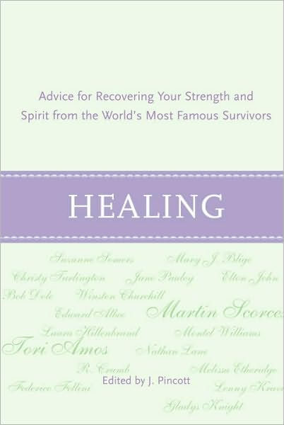 Healing: Advice for Recovering Your Inner Strength and Spirit from the Worlds Most Famous Survivors