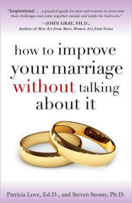 Title: How to Improve Your Marriage Without Talking about It, Author: Patricia Love