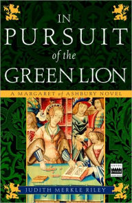 Title: In Pursuit of the Green Lion (Margaret of Ashbury Trilogy Series #2), Author: Judith Merkle Riley