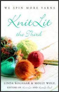 Title: KnitLit the Third: We Spin More Yarns, Author: Linda Roghaar