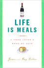 Life Is Meals: A Food Lover's Book of Days