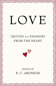 Title: LOVE: Quotes and Passages from the Heart, Author: B.C. Aronson