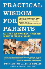 Title: Practical Wisdom for Parents: Raising Self-Confident Children in the Preschool Years, Author: Nancy Schulman