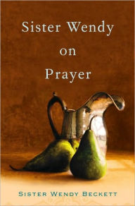 Title: Sister Wendy on Prayer, Author: Wendy Beckett