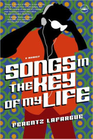 Title: Songs in the Key of My Life: A Memoir, Author: Ferentz Lafargue