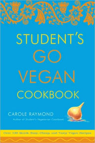 Title: Student's Go Vegan Cookbook: Over 135 Quick, Easy, Cheap, and Tasty Vegan Recipes, Author: Carole Raymond