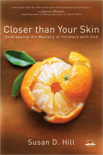 Closer Than Your Skin: Unwrapping the Mystery of Intimacy with God