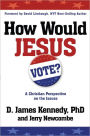 How Would Jesus Vote?: A Christian Perspective on the Issues