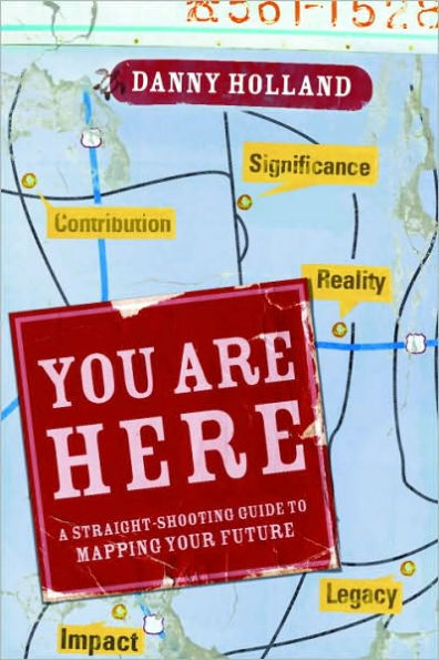 You Are Here: A Straight-Shooting Guide to Mapping Your Future
