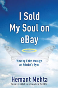 Title: I Sold My Soul on eBay: Viewing Faith through an Atheist's Eyes, Author: Hemant Mehta