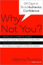 Why Not You?: Twenty-eight Days to Authentic Confidence