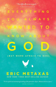 Title: Everything You Always Wanted to Know about God (But Were Afraid to Ask), Author: Eric Metaxas