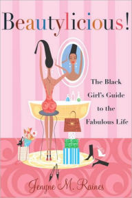 Title: Beautylicious!: The Black Girl's Guide to the Fabulous Life, Author: Jenyne M. Raines
