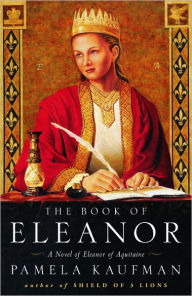 Title: The Book of Eleanor: A Novel of Eleanor of Aquitaine, Author: Pamela Kaufman