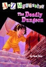 The Deadly Dungeon (A to Z Mysteries Series #4)