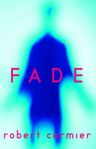 Title: Fade, Author: Robert Cormier