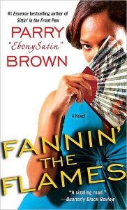Title: Fannin' the Flames: A Novel, Author: Parry EbonySatin Brown