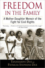 Title: Freedom in the Family: A Mother-Daughter Memoir of the Fight for Civil Rights, Author: Tananarive Due