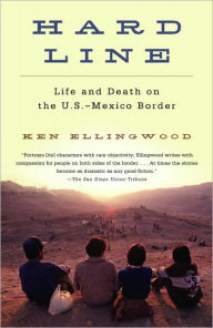Title: Hard Line: Life and Death on the U. S. - Mexico Border, Author: Ken Ellingwood