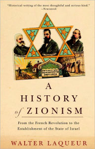 Title: A History of Zionism: From the French Revolution to the Establishment of the State of Israel, Author: Walter Laqueur