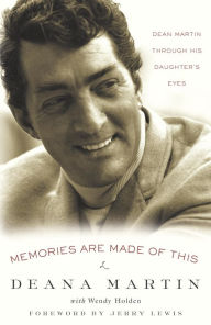 Title: Memories Are Made of This: Dean Martin Through His Daughter's Eyes, Author: Deana Martin
