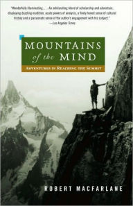 Title: Mountains of the Mind: Adventures in Reaching the Summit, Author: Robert Macfarlane