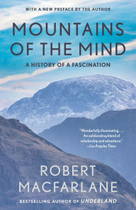 Title: Mountains of the Mind: Adventures in Reaching the Summit, Author: Robert Macfarlane