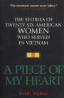 A Piece of My Heart: The Stories of 26 American Women Who Served in Vietnam