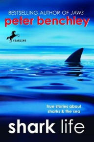 Title: Shark Life: True Stories about Sharks and the Sea, Author: Peter Benchley