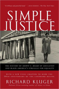 Title: Simple Justice: The History of Brown v. Board of Education and Black America's Struggle for Equality, Author: Richard Kluger