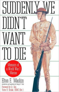 Title: Suddenly We Didn't Want to Die: Memoirs of a World War I Marine, Author: Elton E. Mackin