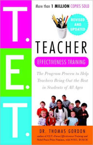 Title: Teacher Effectiveness Training: The Program Proven to Help Teachers Bring Out the Best in Students of All Ages, Author: Thomas Gordon