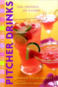 Title: Ultimate Guide to Pitcher Drinks: Cool Cocktails for a Crowd, Author: Sharon Tyler Herbst