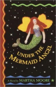 Title: Under the Mermaid Angel, Author: Martha Moore
