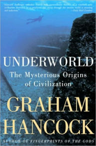 Title: Underworld: The Mysterious Origins of Civilization, Author: Graham Hancock