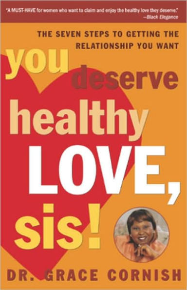 You Deserve Healthy Love, Sis!: The Seven Steps to Getting the Relationship You Want