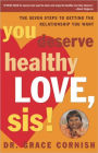 You Deserve Healthy Love, Sis!: The Seven Steps to Getting the Relationship You Want
