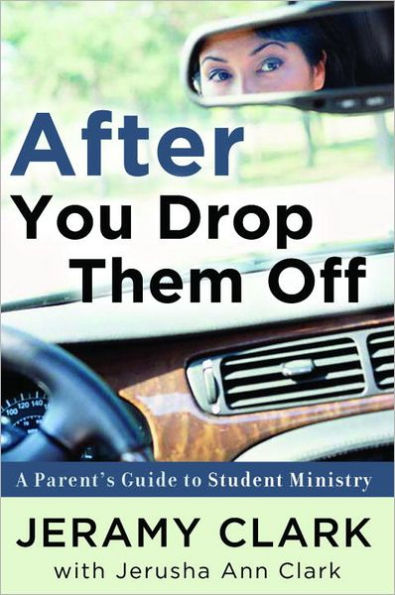 After You Drop Them Off: A Parent's Guide to Student Ministry