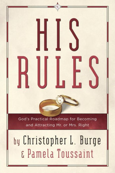 His Rules: God's Practical Road Map for Becoming and Attracting Mr. or Mrs. Right