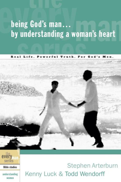 Being God's Man by Understanding a Woman's Heart: Real Life. Powerful Truth. For God's Men